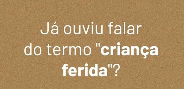 Já ouviu falar no termo "criança ferida"?