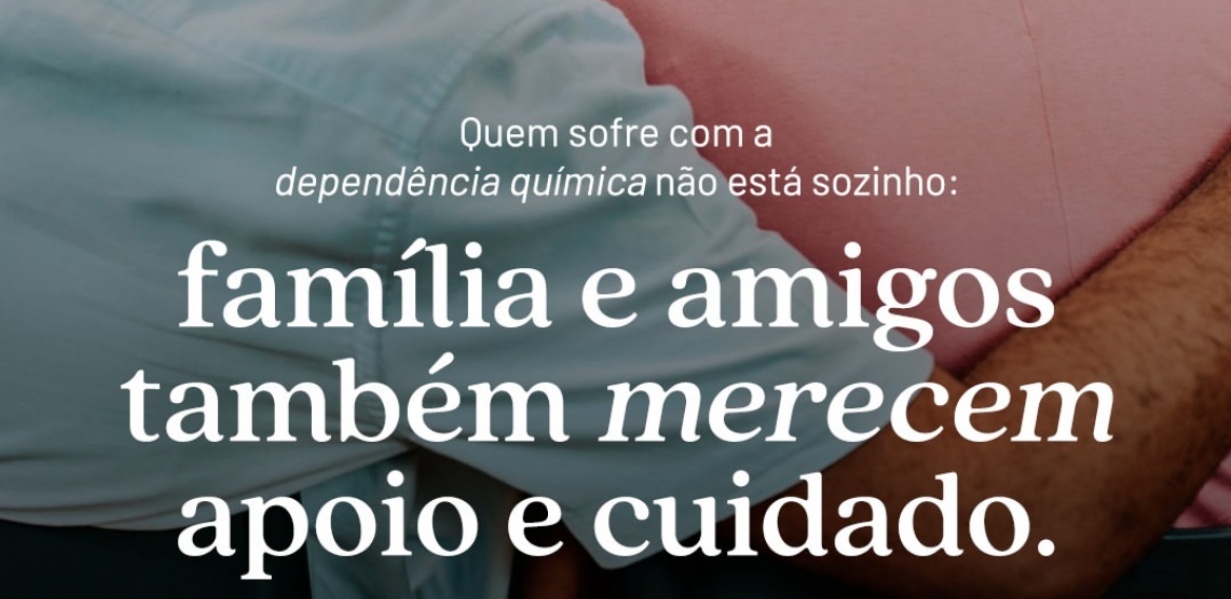 Quem sofre com a dependência química não está sozinho: família e amigos merecem apoio e cuidado.
