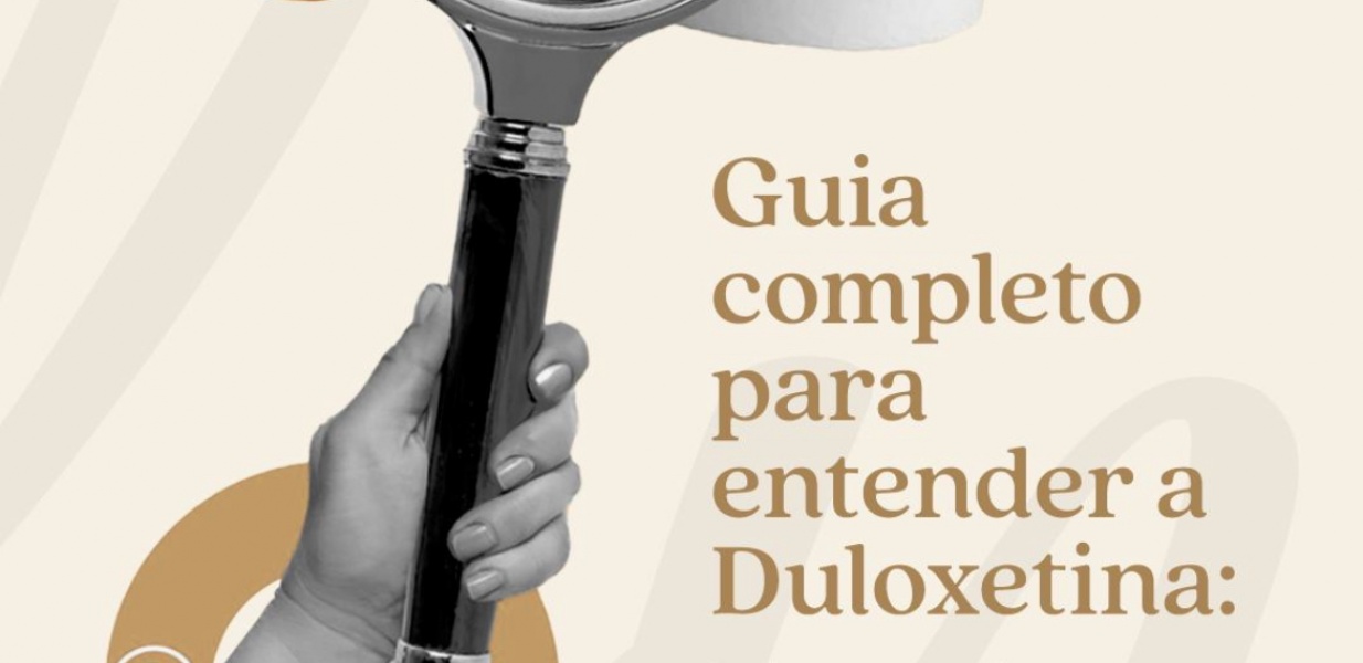Guia completo para entender a Duloxetina.